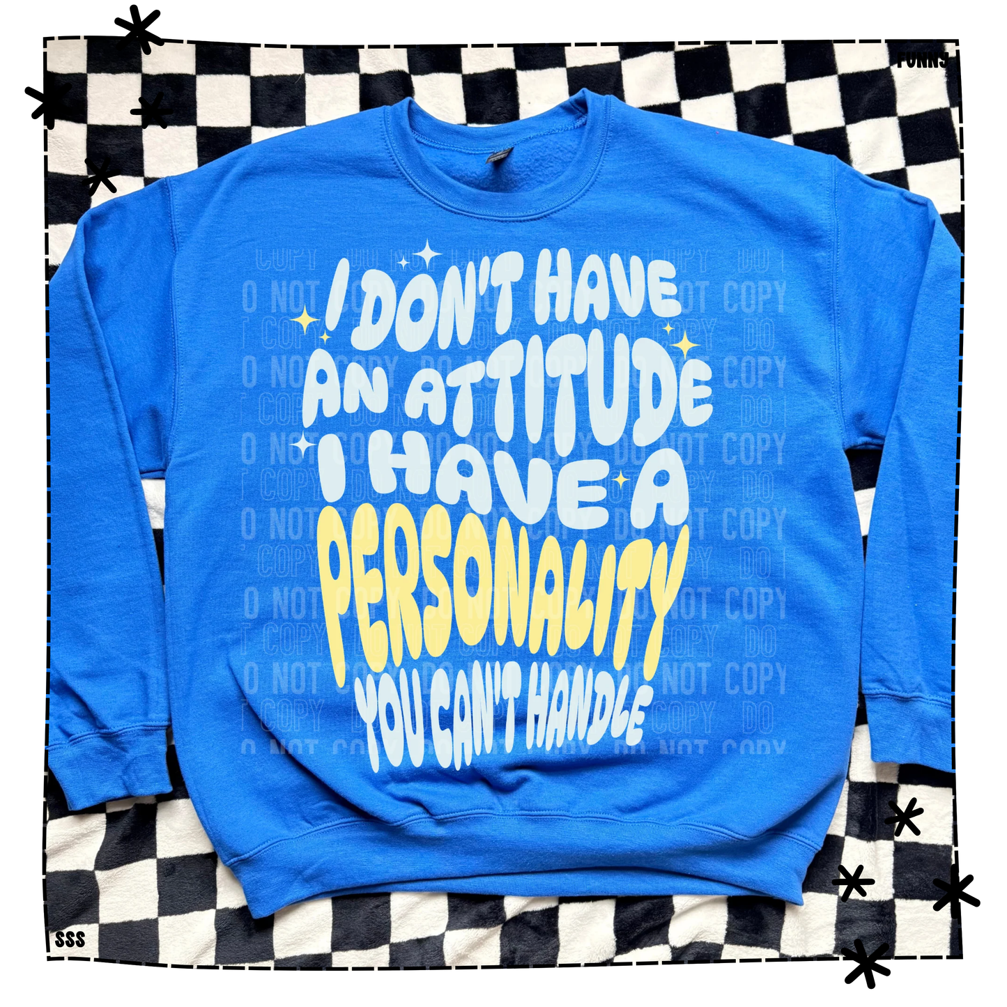 I Don’t Have An Attitude I Have A Personality WEEKLY DROP
