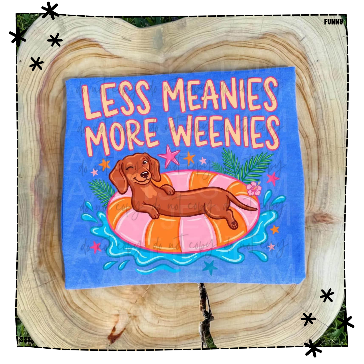 Less Meanies More Weenies Floatin WEEKLY DROP