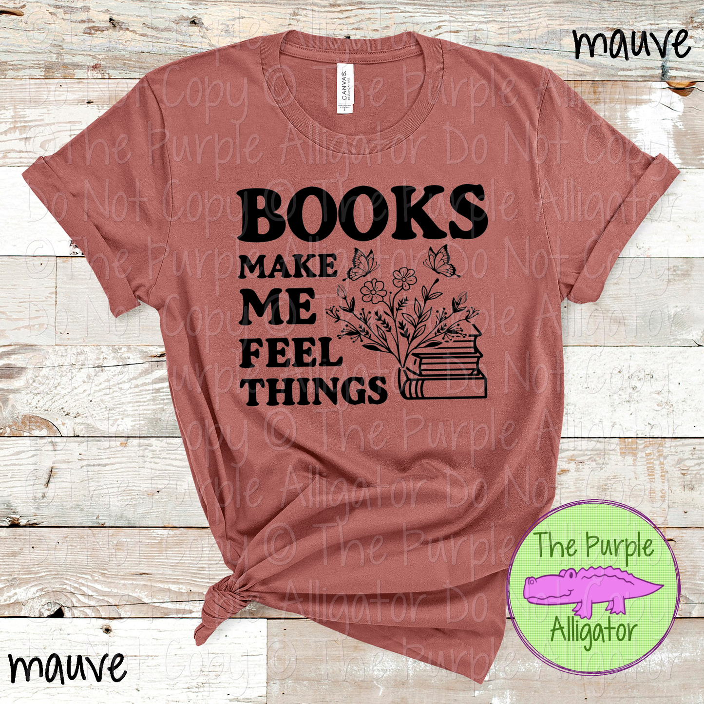 Books Make Me Feel Things - Choose Your Design Color - 0824 (d2f UM)