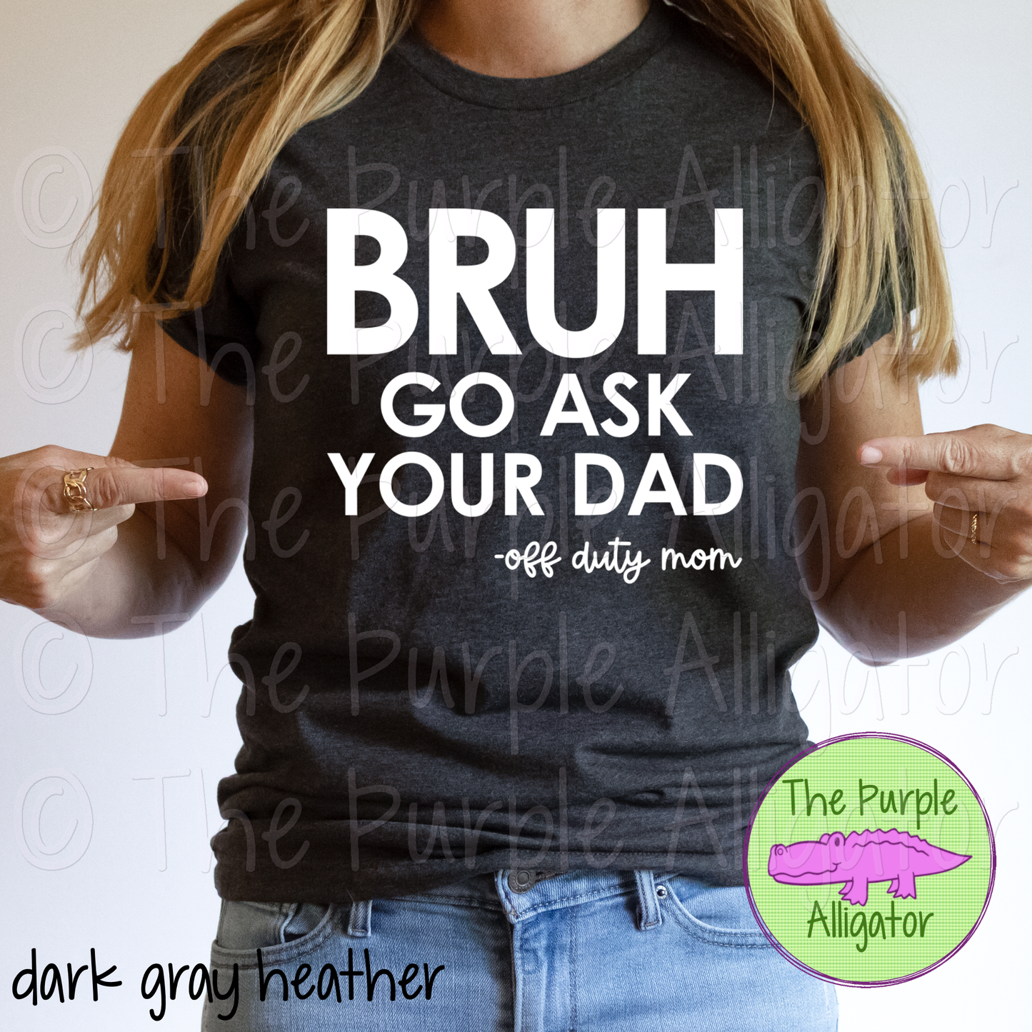 Bruh Go Ask Your Dad - black or white (d2f TPA)