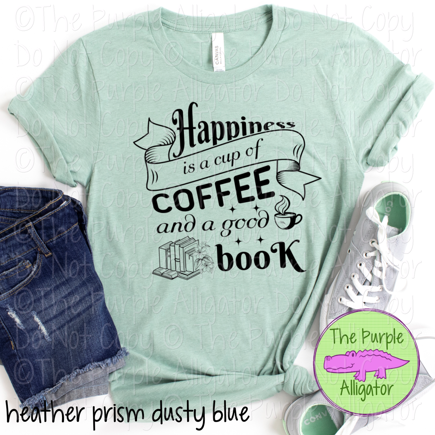 Happiness is a Cup of Coffee and a Good Book - Choose Your Design Color - 0824 (d2f UM)