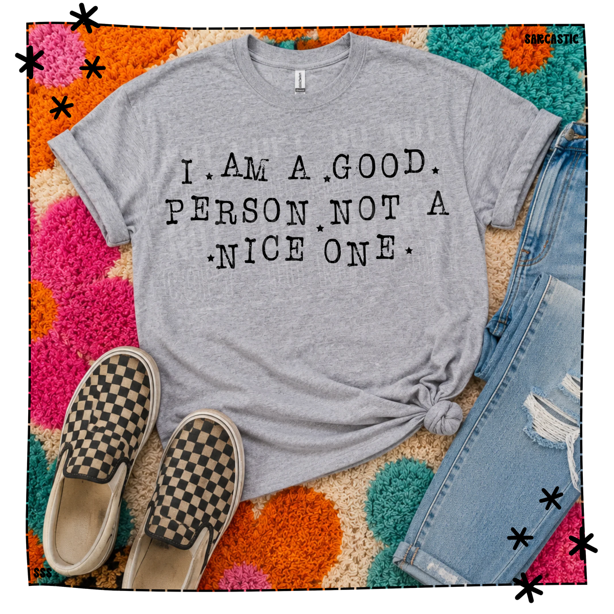 I Am A Good Person Not A Nice One WEEKLY DROP