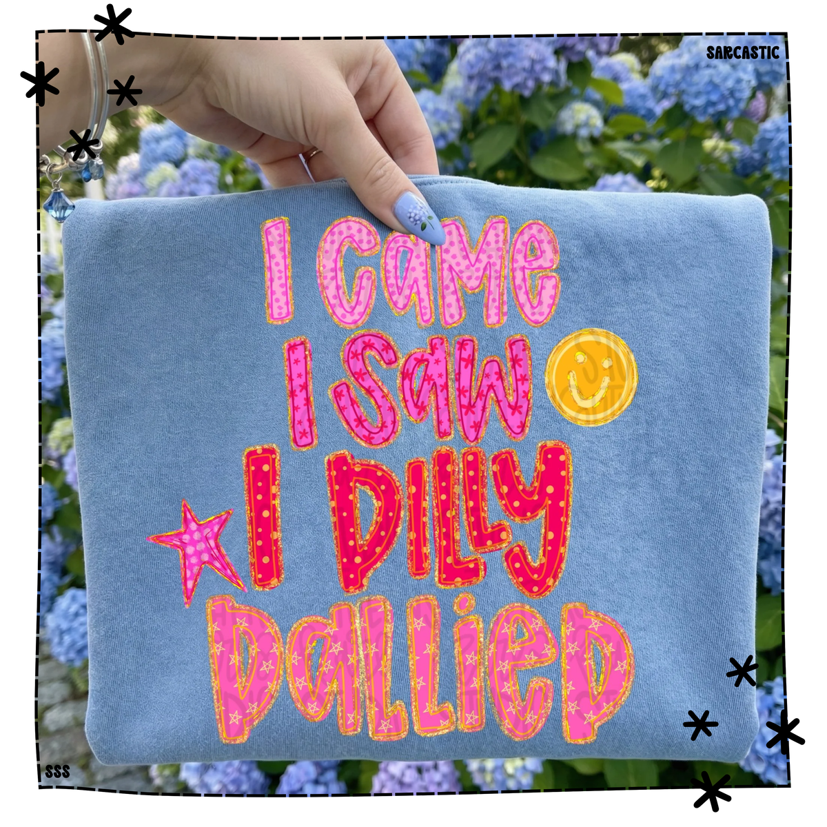 I Came I Saw I Dilly Dallied WEEKLY DROP