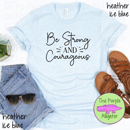 Be Strong and Courageous | Christian Faith Design - Inspirational Faith-Based Apparel for Women, Men & Youth - CHOOSE YOUR DESIGN COLOR (0824 RC)