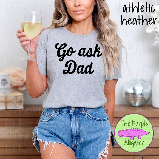 Go Ask Dad Funny Parenting Mom Shirt 0119 TPA
