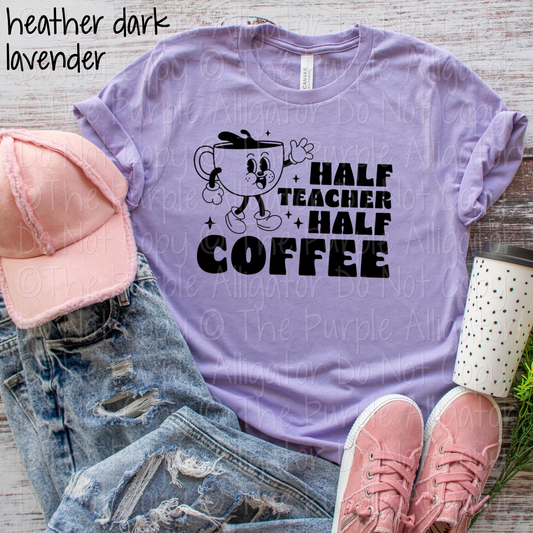 Half Teacher Half Coffee - Choose Your Design Color - 0325 (d2f LC)