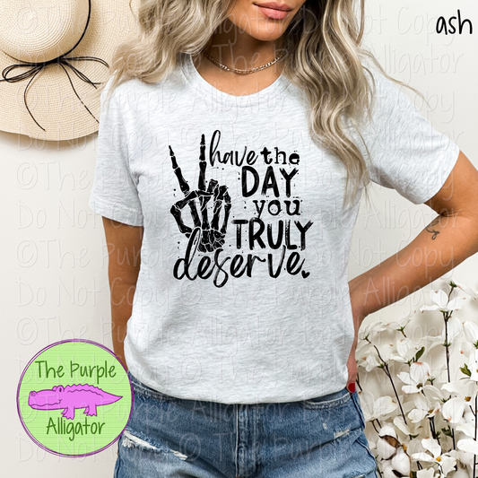 Have the Day You Truly Deserve | Funny Skeleton Hand Design 0624 (d2f HMD)