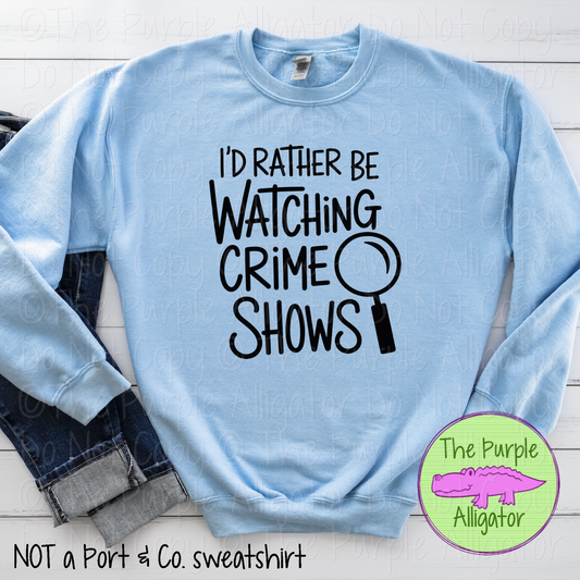 I'd Rather Be Watching Crime Shows Apparel True Crime Fan Shirt Funny Crime Lover Gift Binge Watching 0326 SM