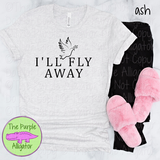 I'll Fly Away | Christian Faith Design - Inspirational Faith-Based Apparel for Women, Men & Youth - CHOOSE YOUR DESIGN COLOR (0424 DAC)