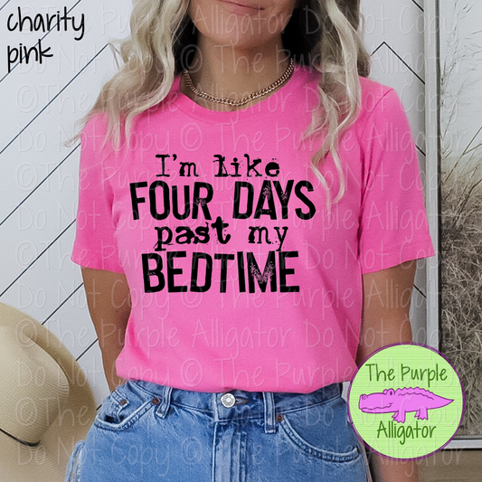 I’m Like Four Days Past My Bedtime | Funny Sarcastic Design 0622 (d2f HMD)