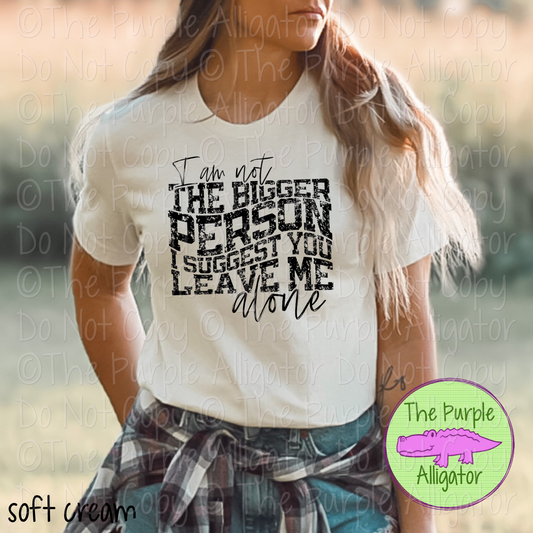I Am Not the Bigger Person | Funny Sarcastic Design 1123 (d2f HMD)