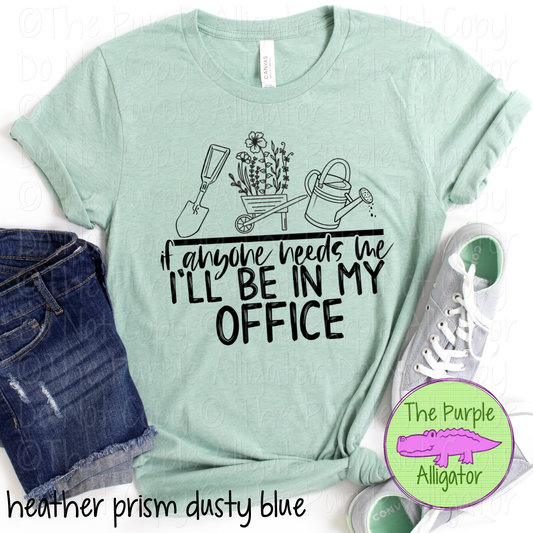 If Anyone Needs Me I’ll Be In My Office Gardening Apparel Funny Garden Shirt Plant Lover Gift 0423 HMD