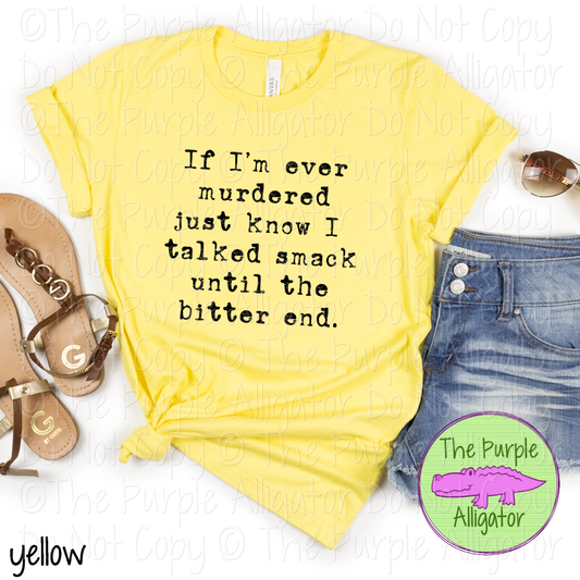 If I’m Ever Murdered Just Know I Talked Smack Until the Bitter End | Funny Dark Humor Design 0422 (d2f HMD)