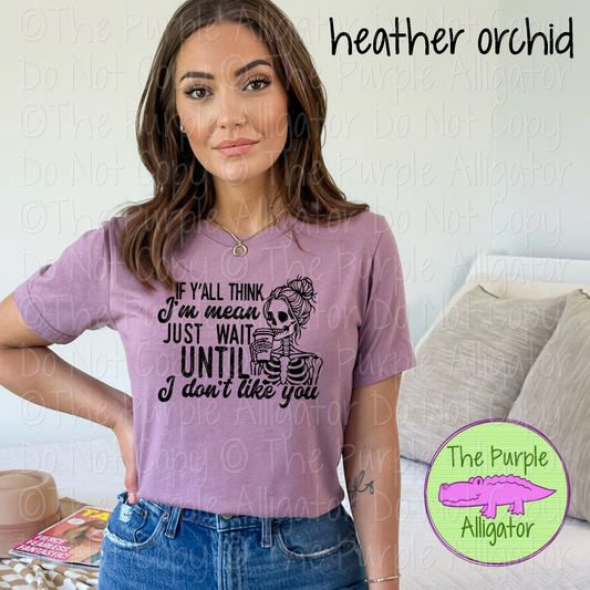 If Y’all Think I’m Mean . . . | Funny Sarcastic Design 1224 (d2f HMD)