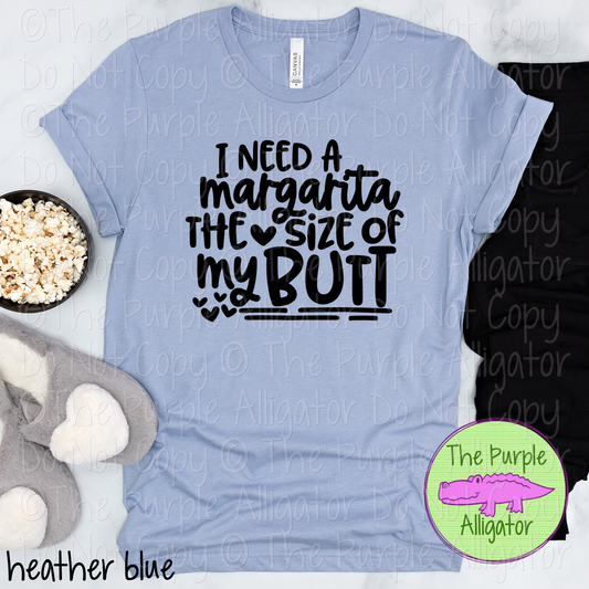 I Need a Margarita the Size of My Butt | Funny Sarcastic Design 0424 (d2f HMD)