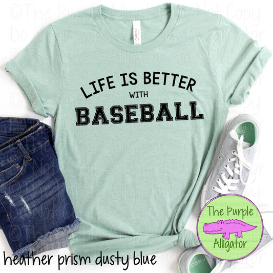 Life is Better with Baseball – Choose Your Design Color 0819 TPA