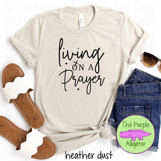 Living on a Prayer | Christian Faith Design - Inspirational Faith-Based Apparel for Women, Men & Youth - CHOOSE YOUR DESIGN COLOR (0824 RC)