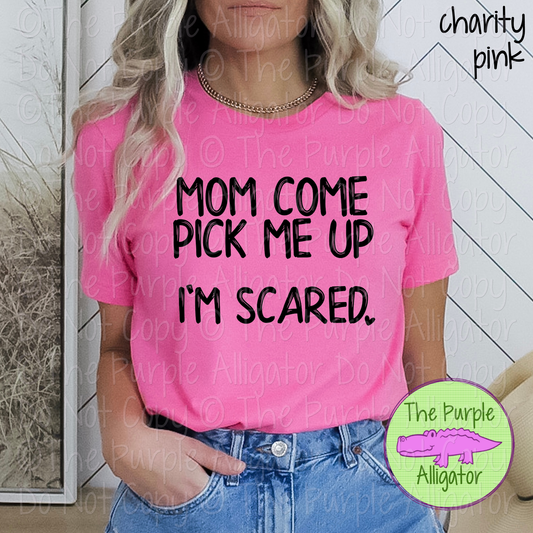 Mom Come Pick Me Up I’m Scared | Funny Sarcastic Design 0624 (d2f HMD)