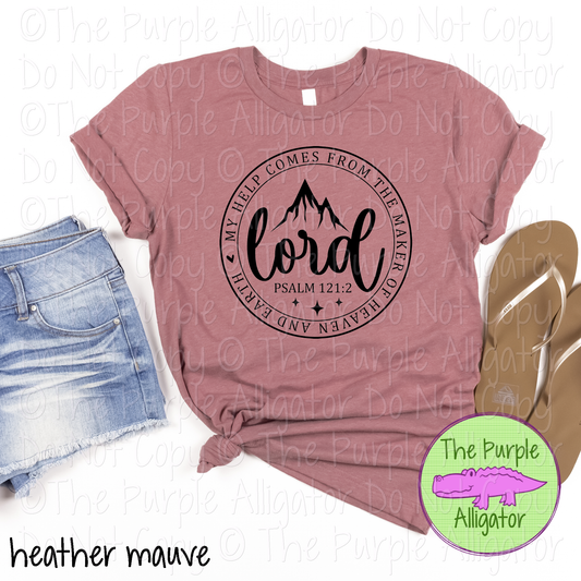 My Help Comes from the Maker of Heaven and Earth Psalm 121:2 | Christian Faith Design - Inspirational Faith-Based Apparel for Women, Men & Youth - CHOOSE YOUR DESIGN COLOR (0424 DAC)