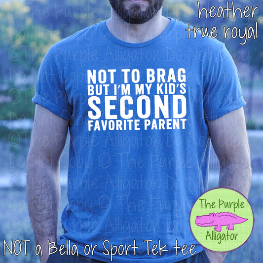 Not to Brag But I’m My Kid’s Second Favorite Parent – Funny Dad Humor Fatherhood Apparel 0625 HMD