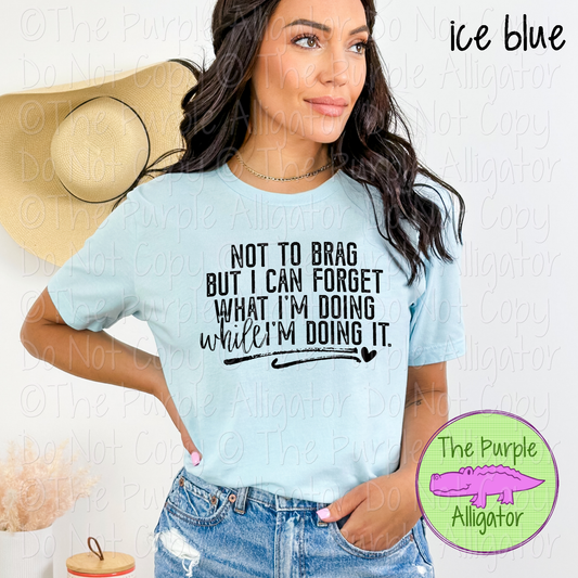 Not to Brag But I Can Forget What I’m Doing While I’m Doing It | Funny Sarcastic Design 0624 (d2f HMD)