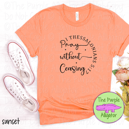 Pray Without Ceasing | Christian Faith Design - Inspirational Faith-Based Apparel for Women, Men & Youth - CHOOSE YOUR DESIGN COLOR (0824 RC)