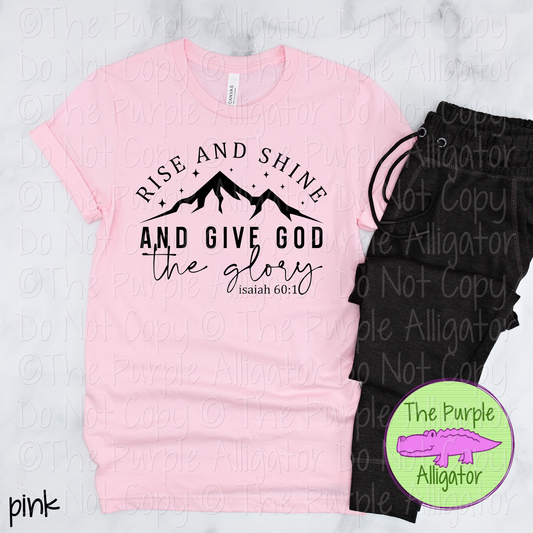 Rise and Shine and Give God the Glory Isaiah 60:1 | Christian Faith Design - Inspirational Faith-Based Apparel for Women, Men & Youth - CHOOSE YOUR DESIGN COLOR (0424 DAC)