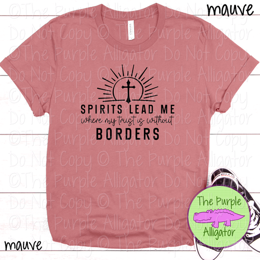 Spirits Lead Me Where My Trust is Without Borders | Christian Faith Design - Inspirational Faith-Based Apparel for Women, Men & Youth - CHOOSE YOUR DESIGN COLOR 0424 (D2F DAC)