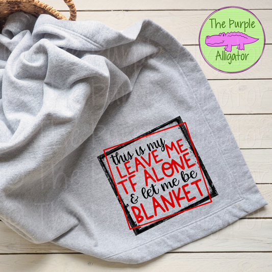 This is My Leave Me TF Alone Blanket (d2f GS)