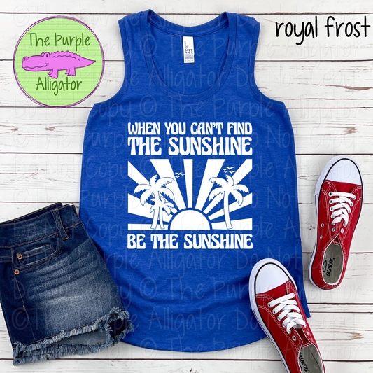 When You Can't Find the Sunshine Be the Sunshine – Inspirational Beach Summer Graphic Coastal Apparel 0524 YDS