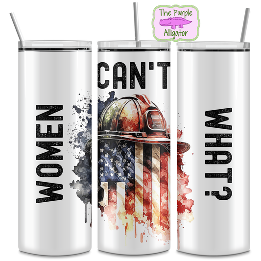 Women Can't What? Firefighter (DRD) 20oz Tumbler
